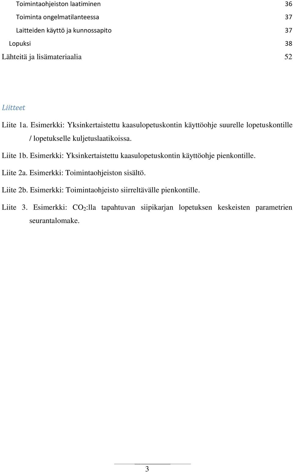 Liite 1b. Esimerkki: Yksinkertaistettu kaasulopetuskontin käyttöohje pienkontille. Liite 2a. Esimerkki: Toimintaohjeiston sisältö. Liite 2b.