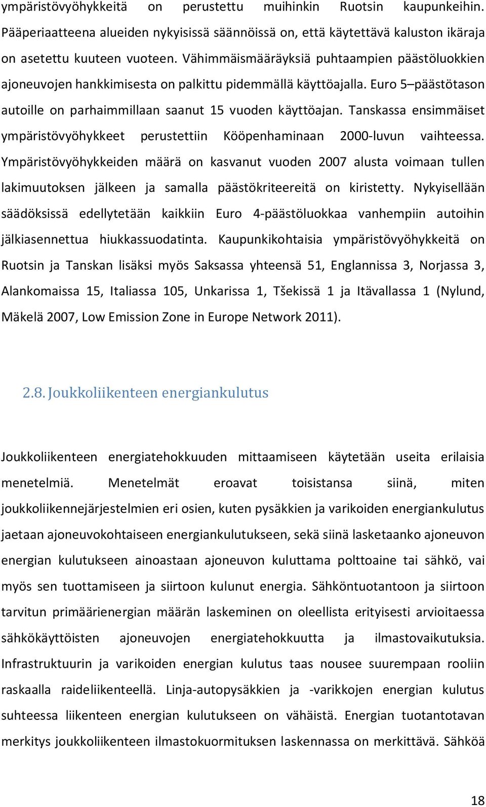 Tanskassa ensimmäiset ympäristövyöhykkeet perustettiin Kööpenhaminaan 2000-luvun vaihteessa.