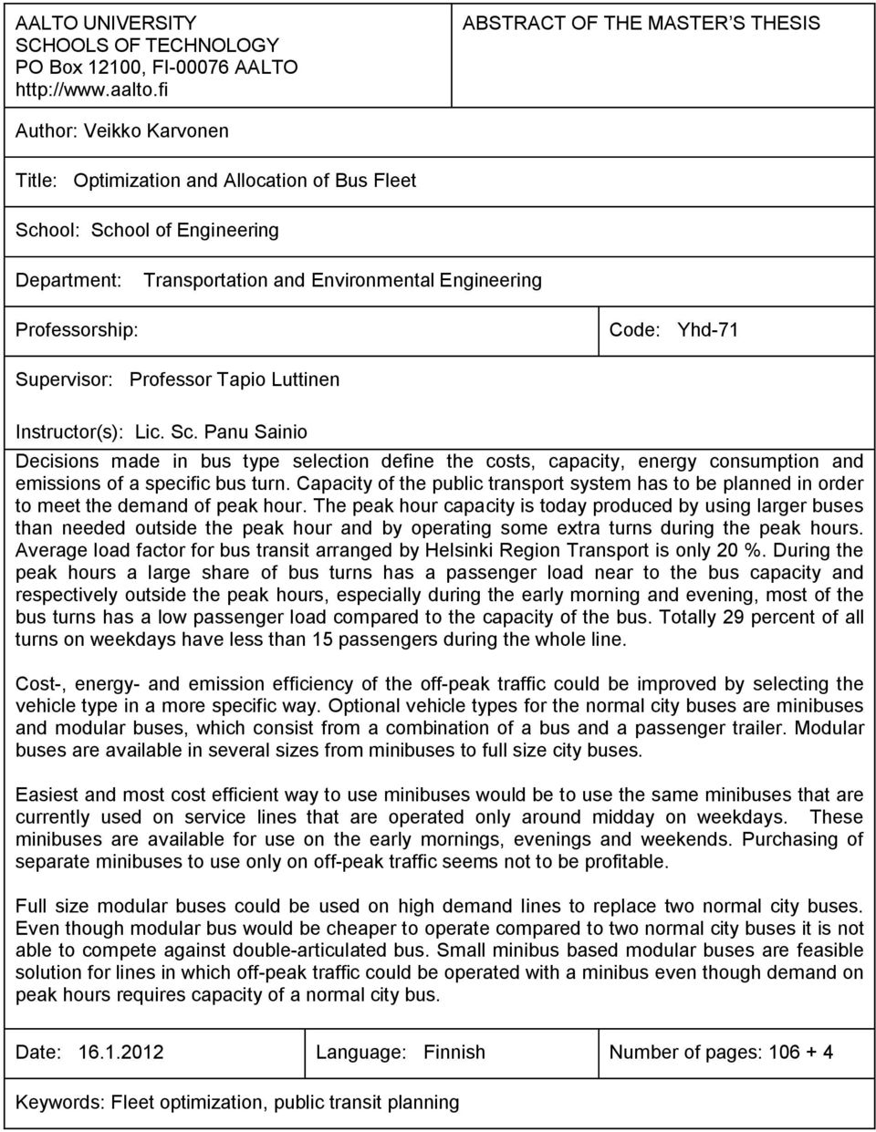 Professorship: Code: Yhd-71 Supervisor: Professor Tapio Luttinen Instructor(s): Lic. Sc.