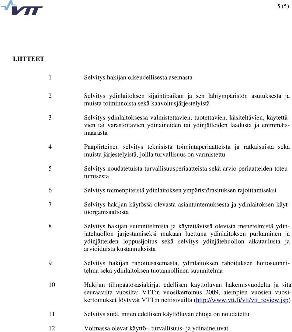 toimintaperiaatteista ja ratkaisuista sekä muista järjestelyistä, joilla turvallisuus on varmistettu 5 Selvitys noudatetuista turvallisuusperiaatteista sekä arvio periaatteiden toteutumisesta 6