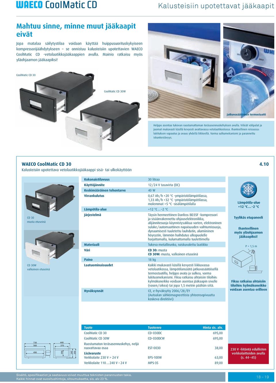 CoolMatic CD 30 CoolMatic CD 30W Jatkuvasäätöinen termostaatti Helppo asentaa tukevan ruostumattoman teräsasennuskehyksen avulla.