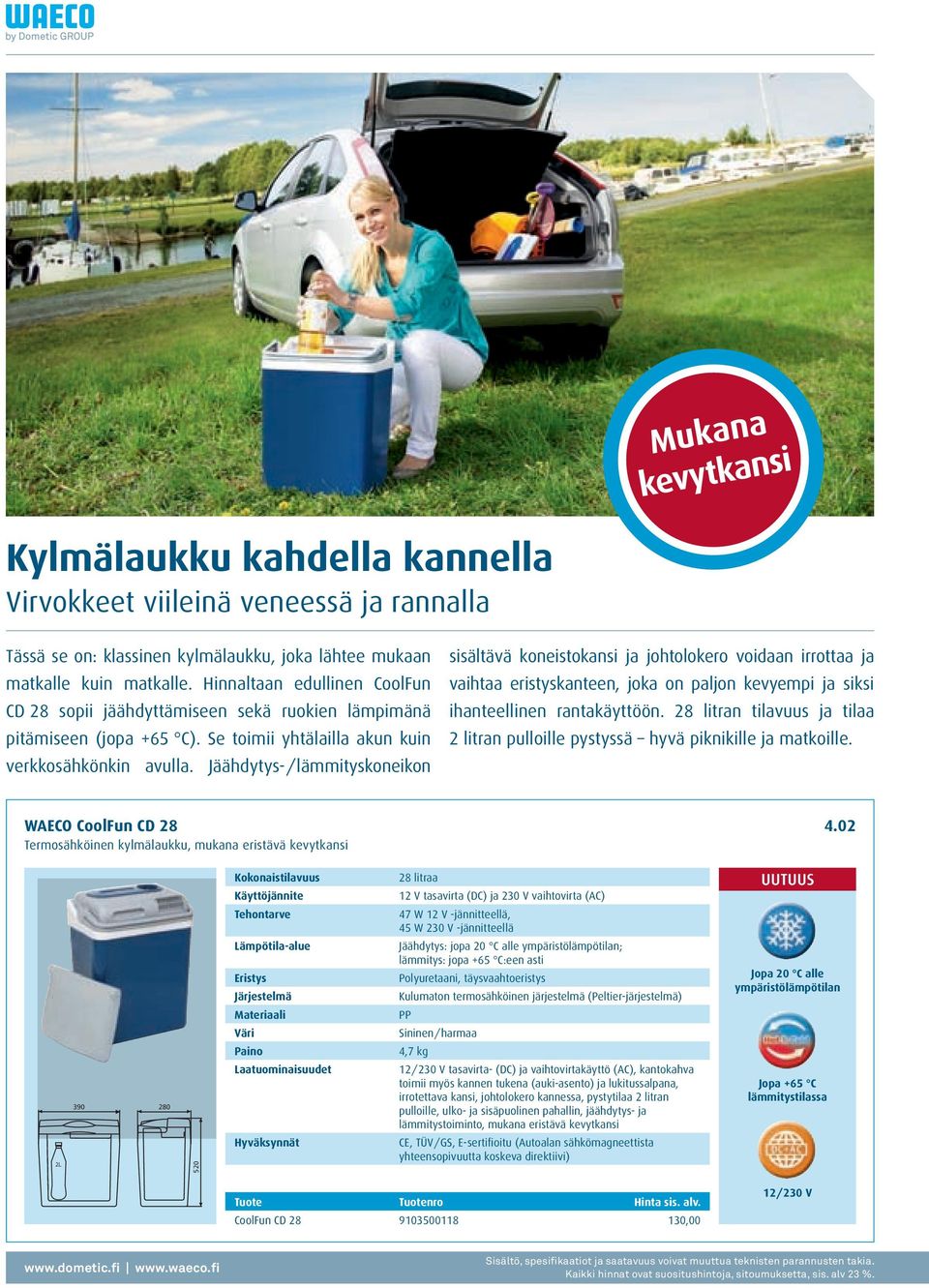 Jäähdytys- / lämmi tyskoneikon sisältävä koneistokansi ja johtolokero voidaan irrottaa ja vaihtaa eristyskanteen, joka on paljon kevyempi ja siksi ihanteellinen rantakäyttöön.