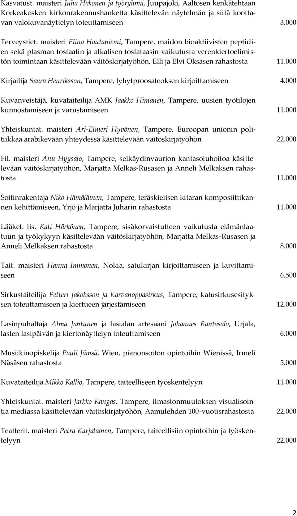 maisteri Elina Hautaniemi, Tampere, maidon bioaktiivisten peptidien sekä plasman fosfaatin ja alkalisen fosfataasin vaikutusta verenkiertoelimistön toimintaan käsittelevään väitöskirjatyöhön, Elli ja
