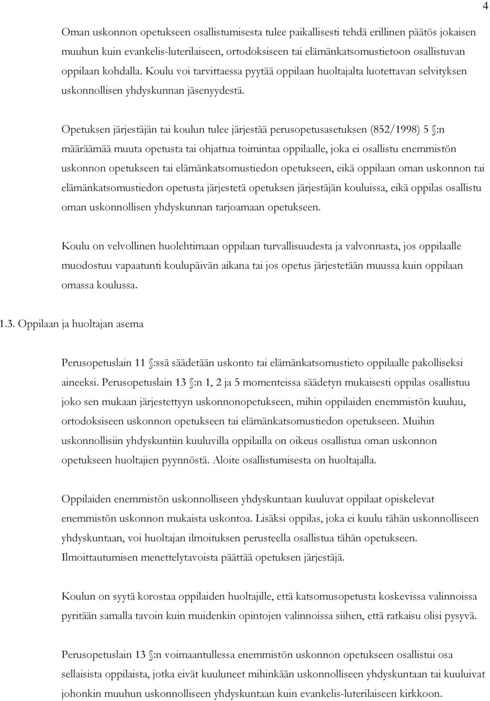 Opetuksen järjestäjän tai koulun tulee järjestää perusopetusasetuksen (852/1998) 5 :n määräämää muuta opetusta tai ohjattua toimintaa oppilaalle, joka ei osallistu enemmistön uskonnon opetukseen tai