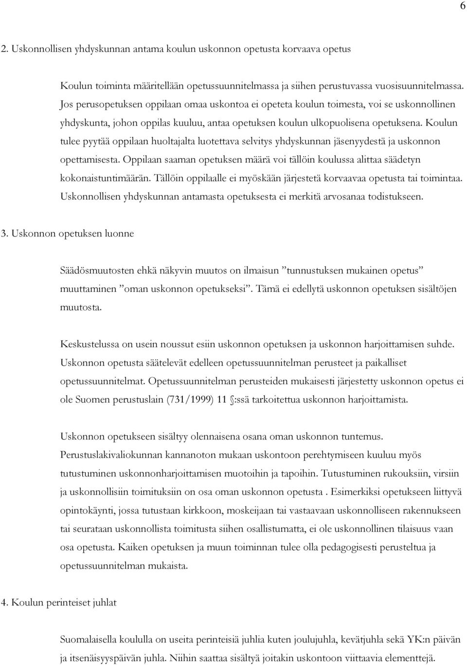 Koulun tulee pyytää oppilaan huoltajalta luotettava selvitys yhdyskunnan jäsenyydestä ja uskonnon opettamisesta.