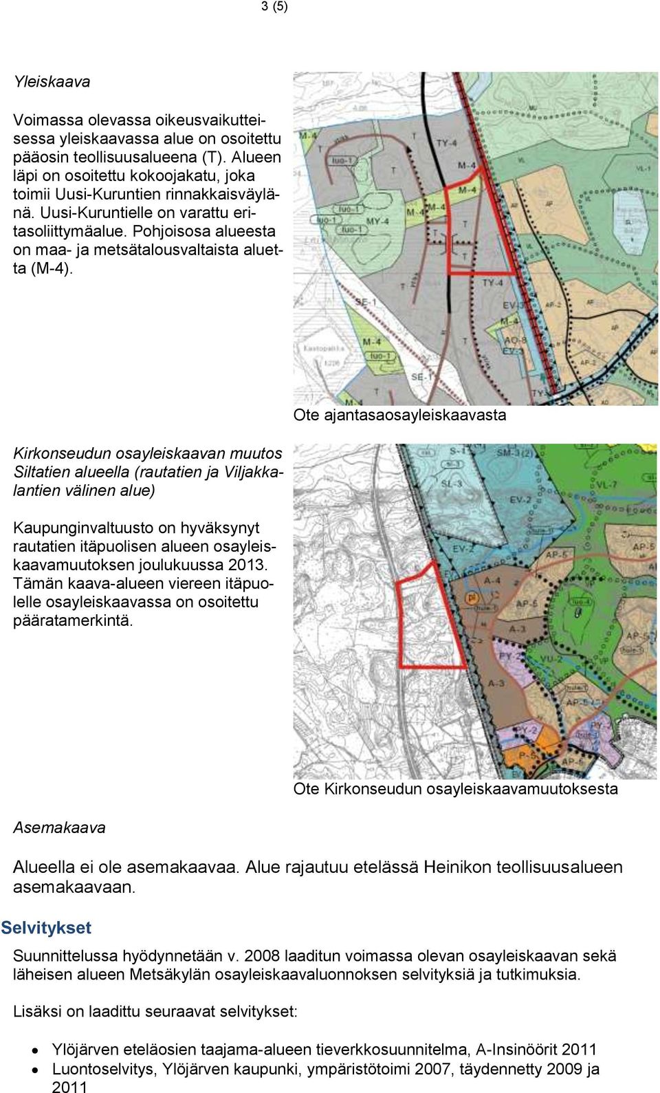 Ote ajantasaosayleiskaavasta Kirkonseudun osayleiskaavan muutos Siltatien alueella (rautatien ja Viljakkalantien välinen alue) Kaupunginvaltuusto on hyväksynyt rautatien itäpuolisen alueen