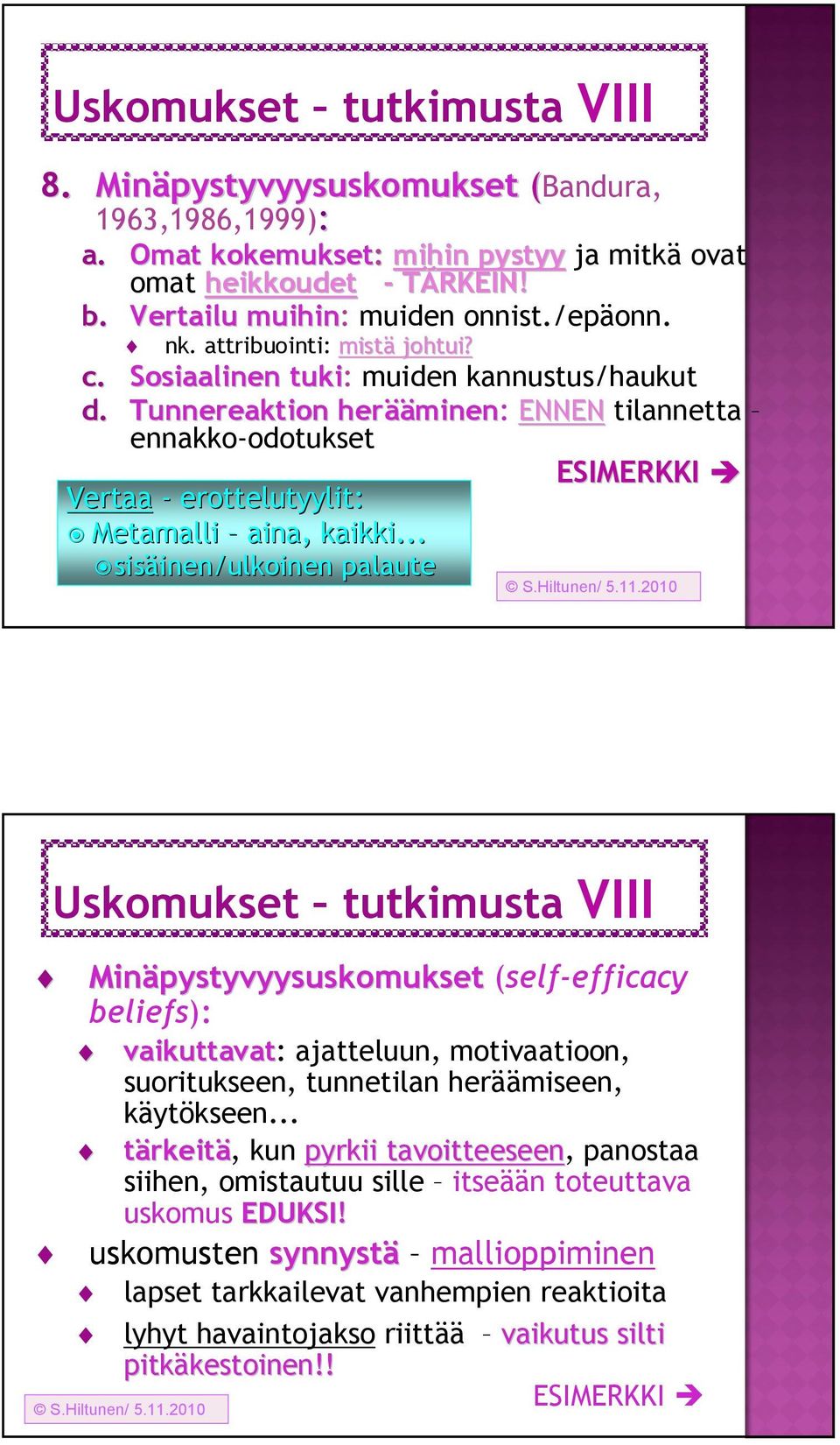 Tunnereaktion herää ääminen: ENNEN tilannetta ennakko-odotukset ESIMERKKI Vertaa - erottelutyylit: Metamalli aina, kaikki.