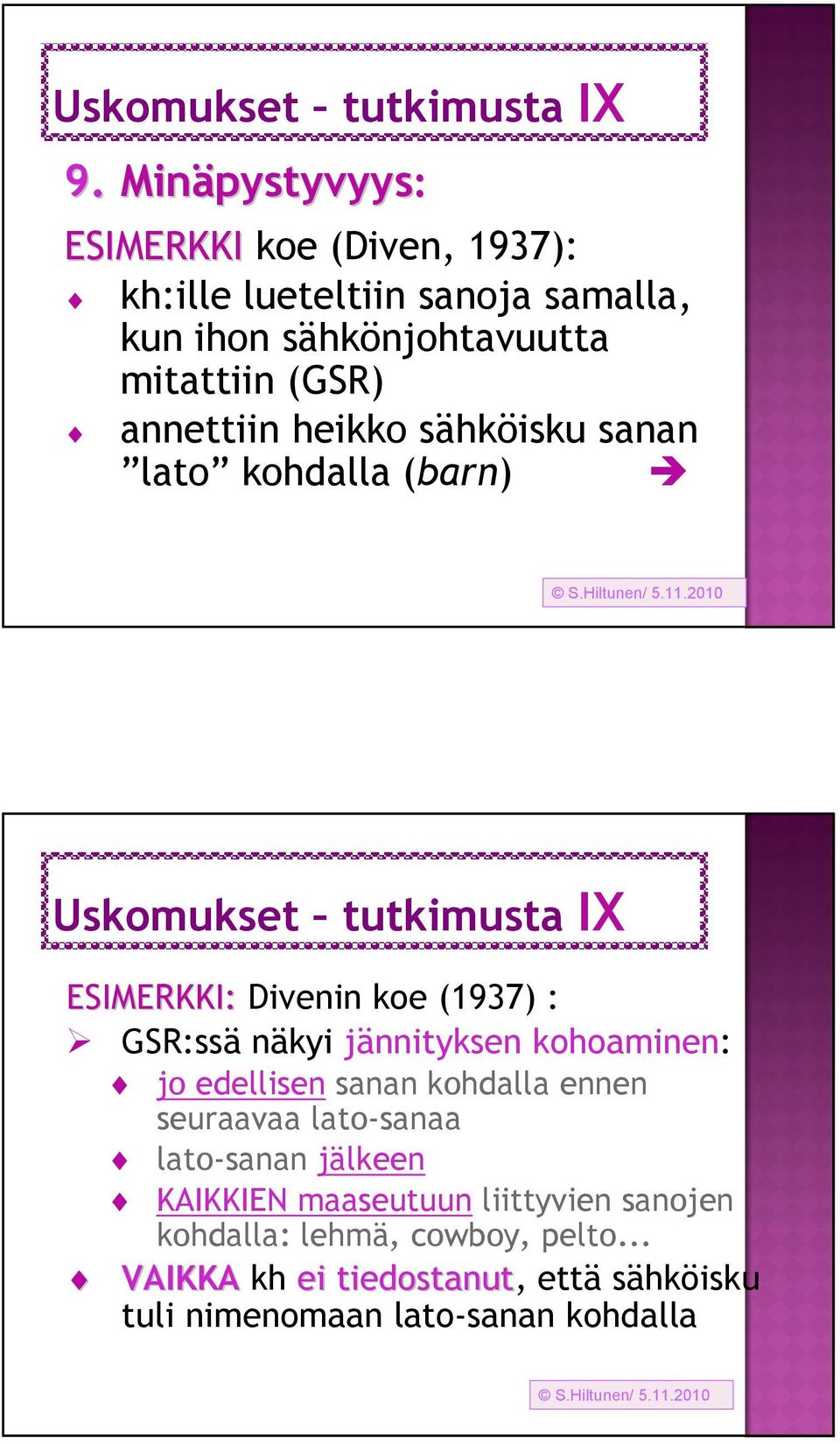 annettiin heikko sähköisku sanan lato kohdalla (barn) Uskomukset tutkimusta IX ESIMERKKI: Divenin koe (1937) : GSR:ssä näkyi