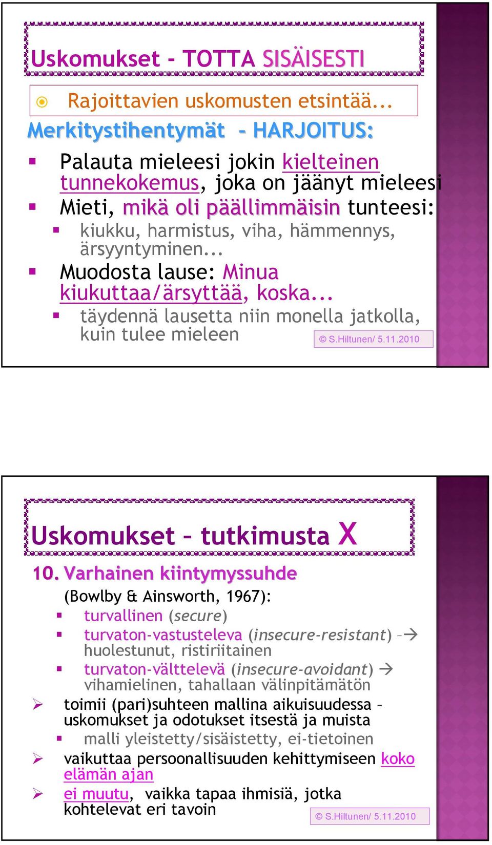 ärsyyntyminen... Muodosta lause: Minua kiukuttaa/ärsyttää, koska... täydennä lausetta niin monella jatkolla, kuin tulee mieleen Uskomukset tutkimusta X 10.