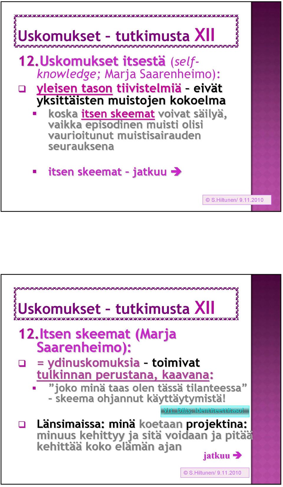 vaikka episodinen muisti olisi vaurioitunut muistisairauden seurauksena itsen skeemat jatkuu S.Hiltunen/ 9.11.