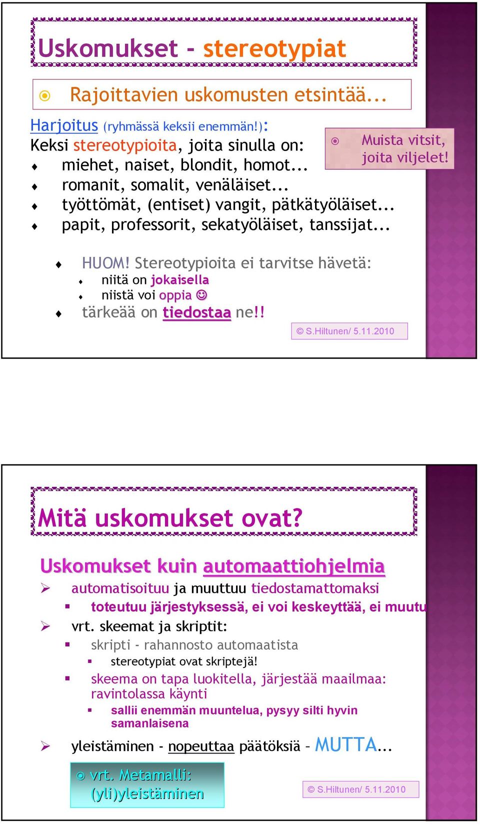 Stereotypioita ei tarvitse hävetä: niitä on jokaisella niistä voi oppia tärkeää on tiedostaa ne!! Mitä uskomukset ovat?