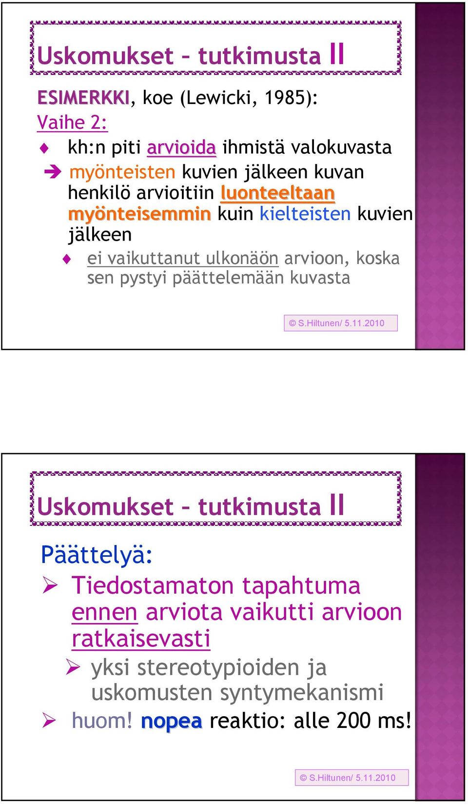 ulkonäön arvioon, koska sen pystyi päättelemään kuvasta Uskomukset tutkimusta II Päättelyä: Tiedostamaton tapahtuma