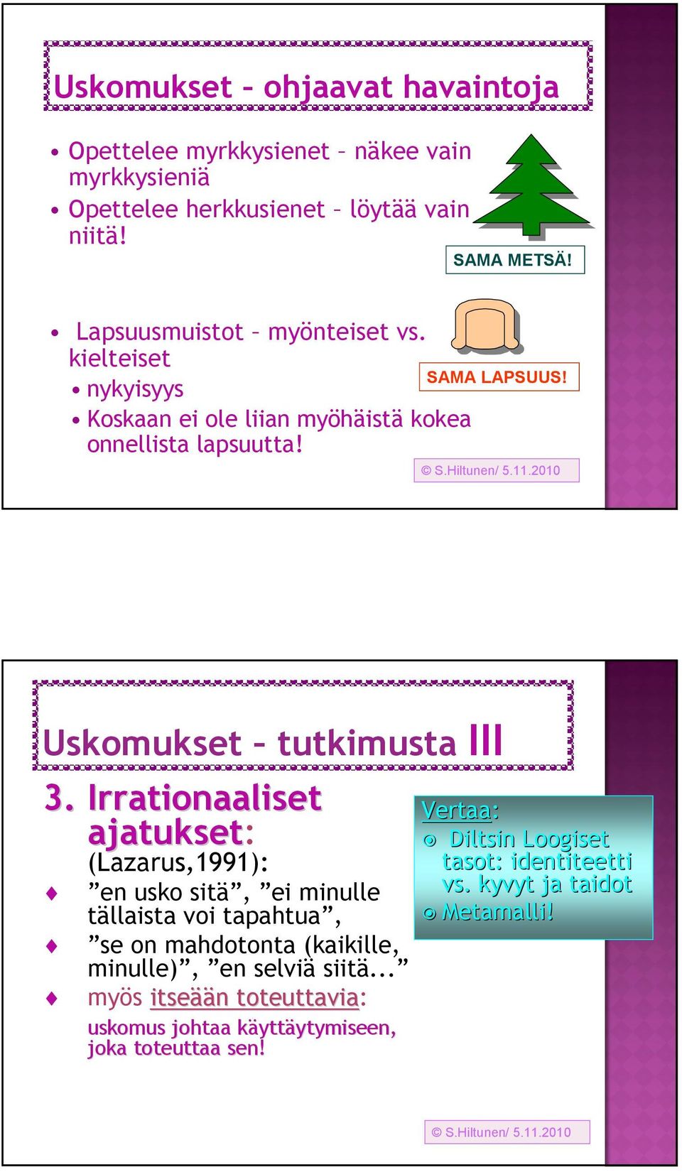 Irrationaaliset ajatukset: (Lazarus,1991): en usko sitä, ei minulle tällaista voi tapahtua, se on mahdotonta (kaikille, minulle), en selviä siitä.