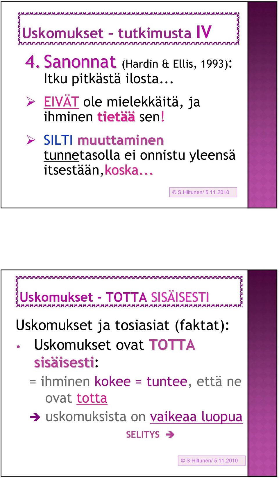 SILTI muuttaminen tunnetasolla ei onnistu yleensä itsestään,koska.