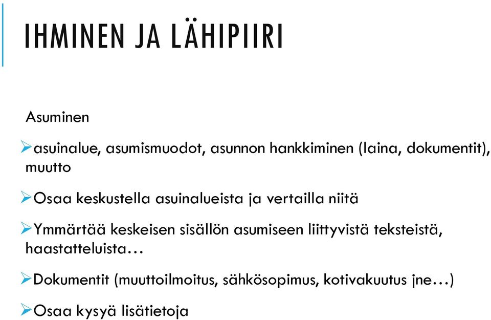 Ymmärtää keskeisen sisällön asumiseen liittyvistä teksteistä, haastatteluista