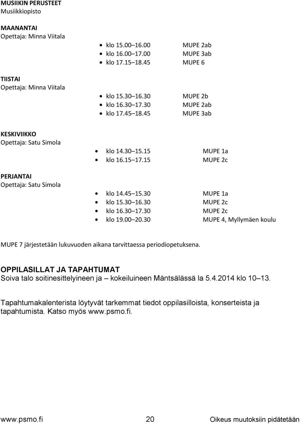 00 20.30 MUPE 1a MUPE 2c MUPE 1a MUPE 2c MUPE 2c MUPE 4, Myllymäen koulu MUPE 7 järjestetään lukuvuoden aikana tarvittaessa periodiopetuksena.