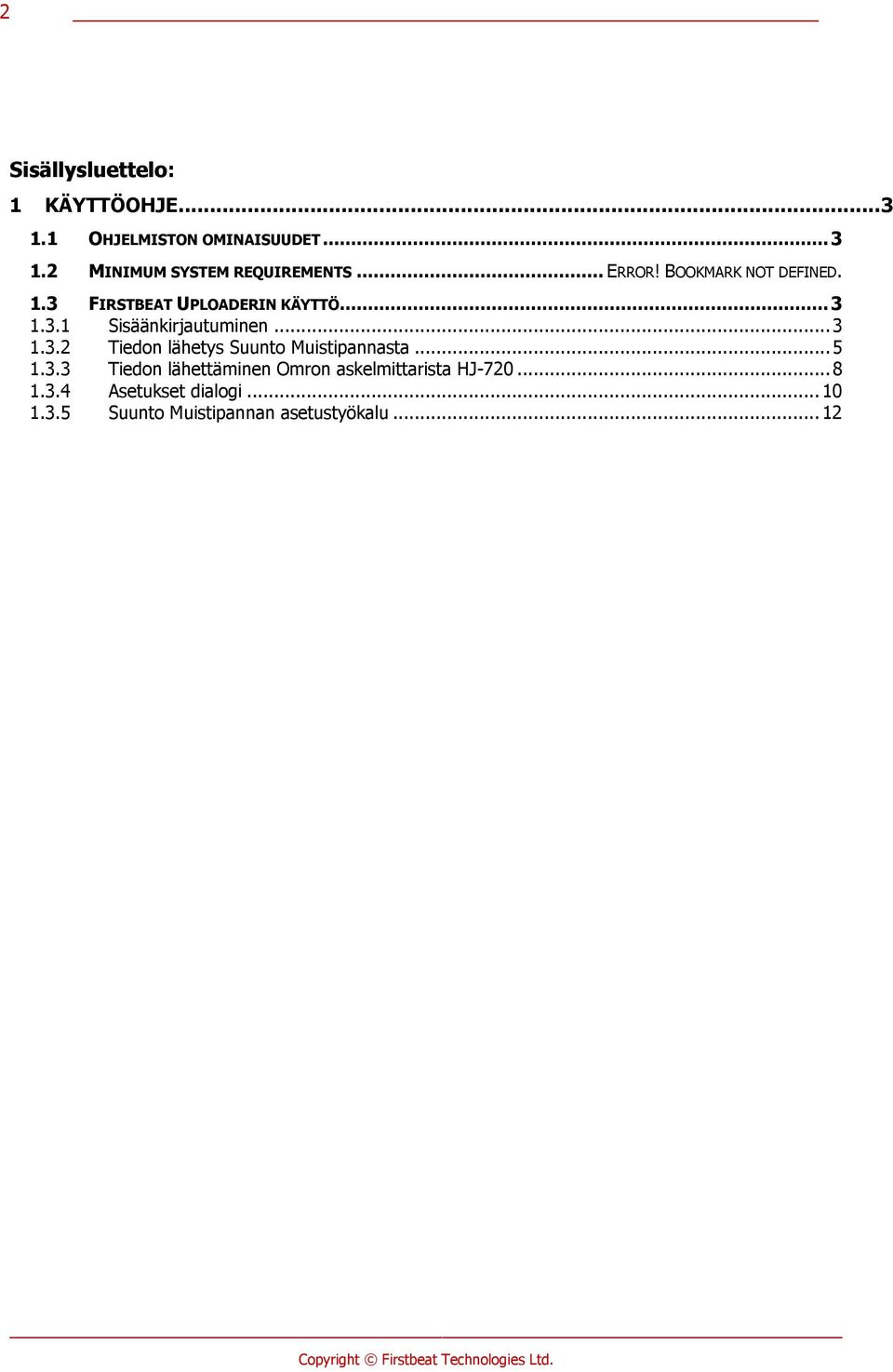 .. 3 1.3.2 Tiedon lähetys Suunto Muistipannasta... 5 1.3.3 Tiedon lähettäminen Omron askelmittarista HJ-720.