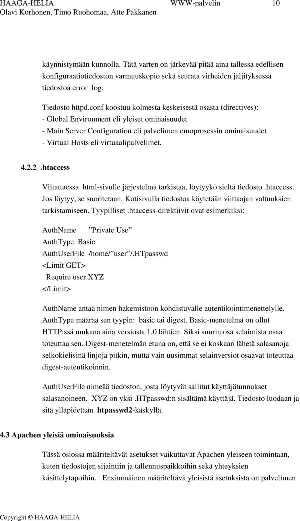 conf koostuu kolmesta keskeisestä osasta (directives): - Global Environment eli yleiset ominaisuudet - Main Server Configuration eli palvelimen emoprosessin ominaisuudet - Virtual Hosts eli