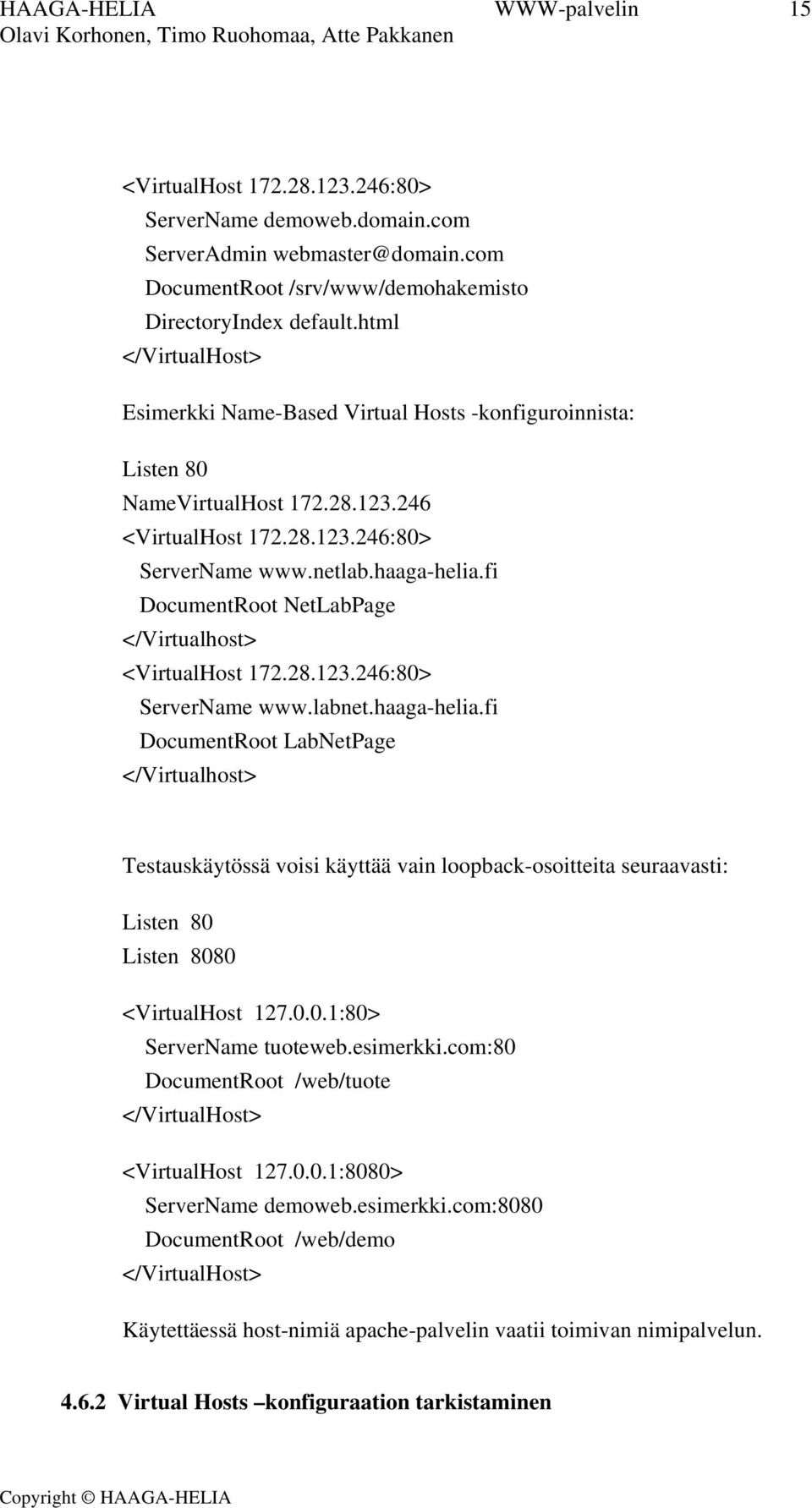 fi DocumentRoot NetLabPage </Virtualhost> <VirtualHost 172.28.123.246:80> ServerName www.labnet.haaga-helia.