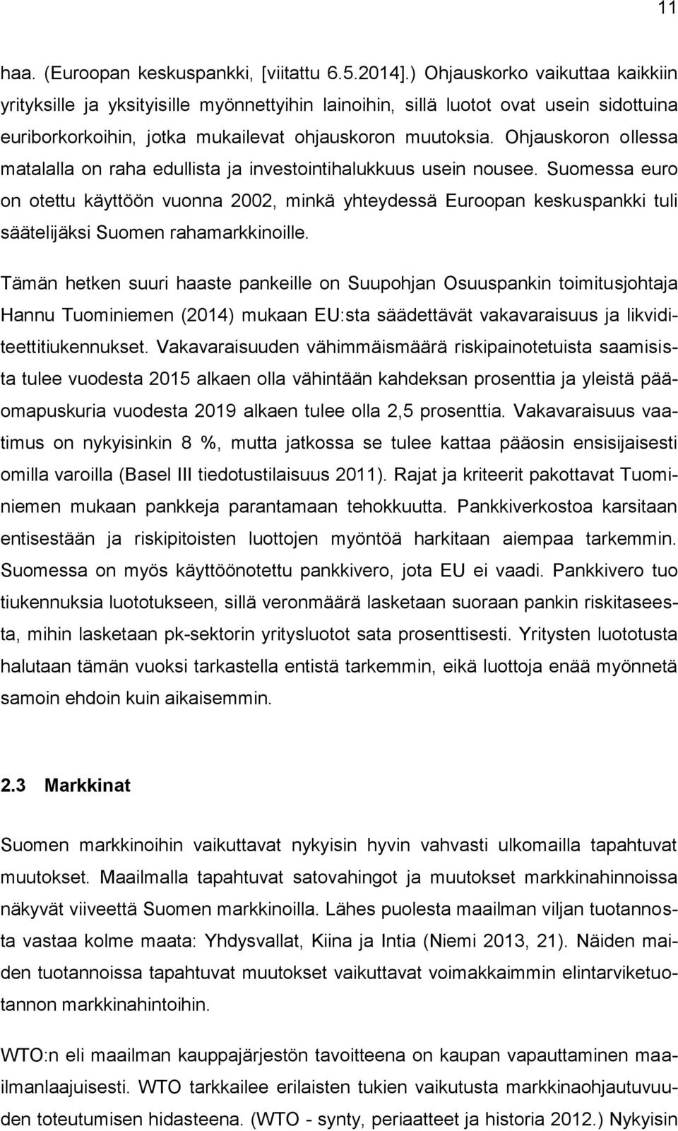 Ohjauskoron ollessa matalalla on raha edullista ja investointihalukkuus usein nousee.