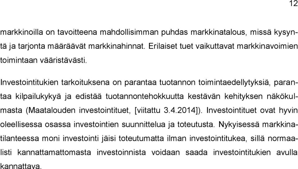 Investointitukien tarkoituksena on parantaa tuotannon toimintaedellytyksiä, parantaa kilpailukykyä ja edistää tuotannontehokkuutta kestävän kehityksen näkökulmasta