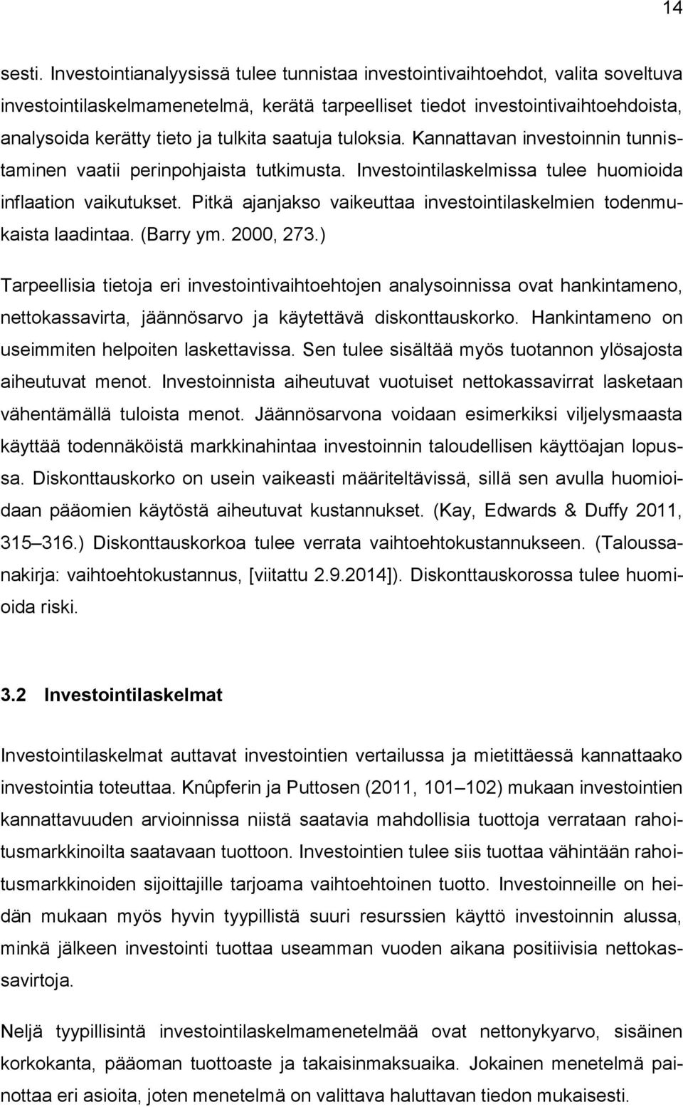 saatuja tuloksia. Kannattavan investoinnin tunnistaminen vaatii perinpohjaista tutkimusta. Investointilaskelmissa tulee huomioida inflaation vaikutukset.