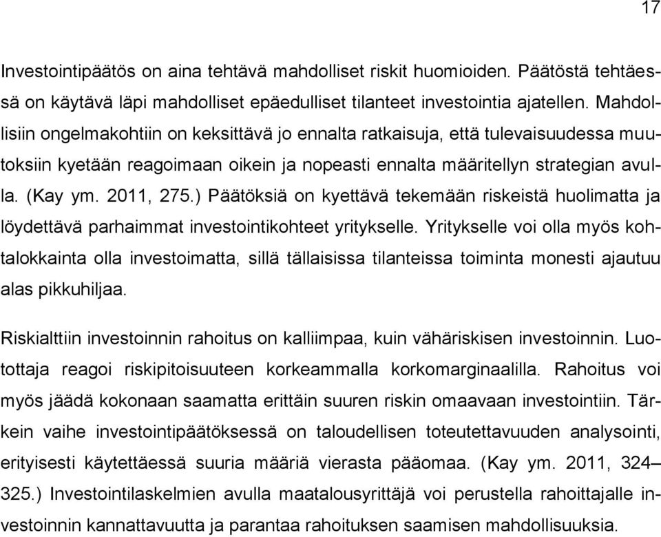 ) Päätöksiä on kyettävä tekemään riskeistä huolimatta ja löydettävä parhaimmat investointikohteet yritykselle.