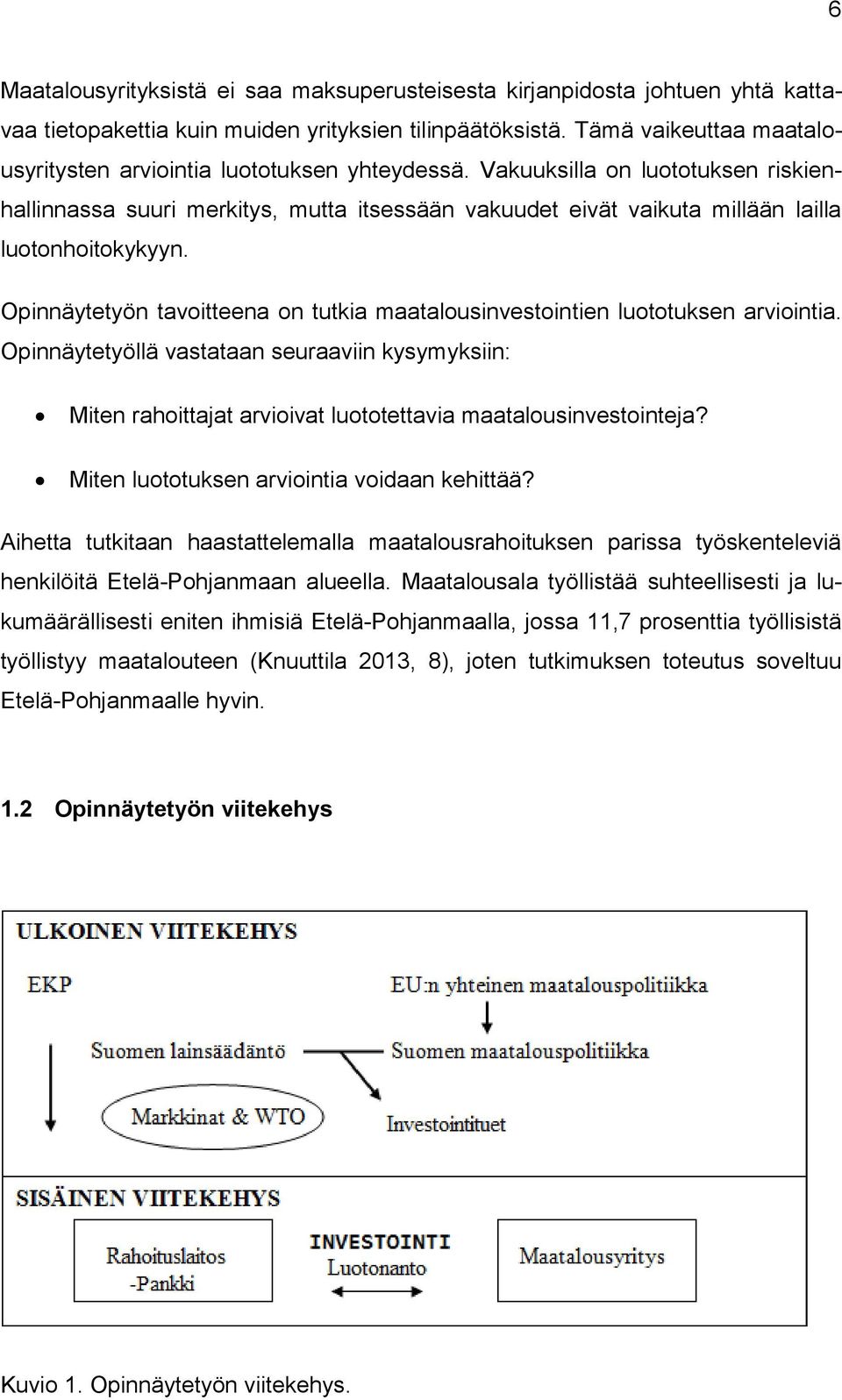 Vakuuksilla on luototuksen riskienhallinnassa suuri merkitys, mutta itsessään vakuudet eivät vaikuta millään lailla luotonhoitokykyyn.