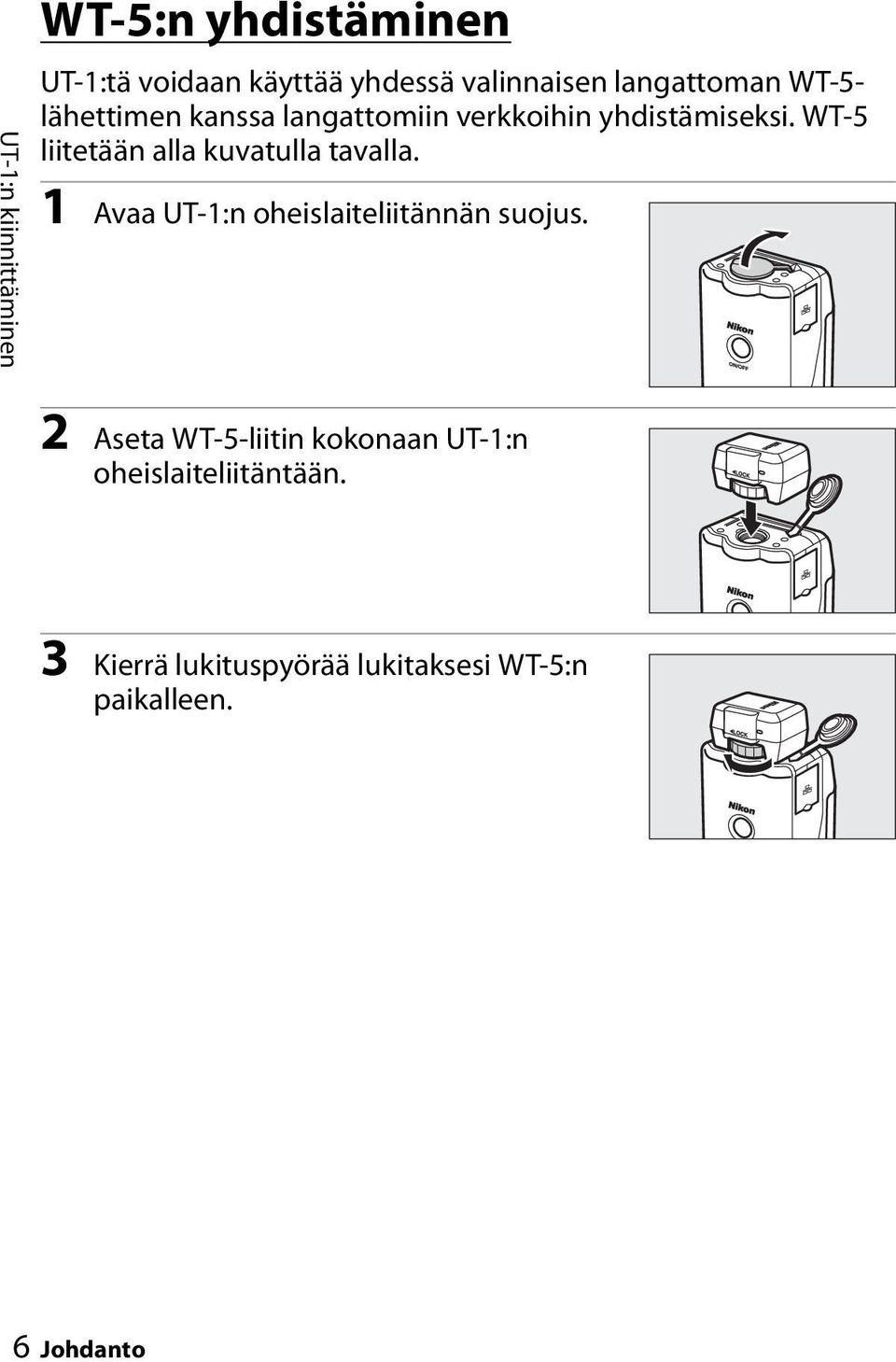 WT-5 liitetään alla kuvatulla tavalla. 1 Avaa UT-1:n oheislaiteliitännän suojus.