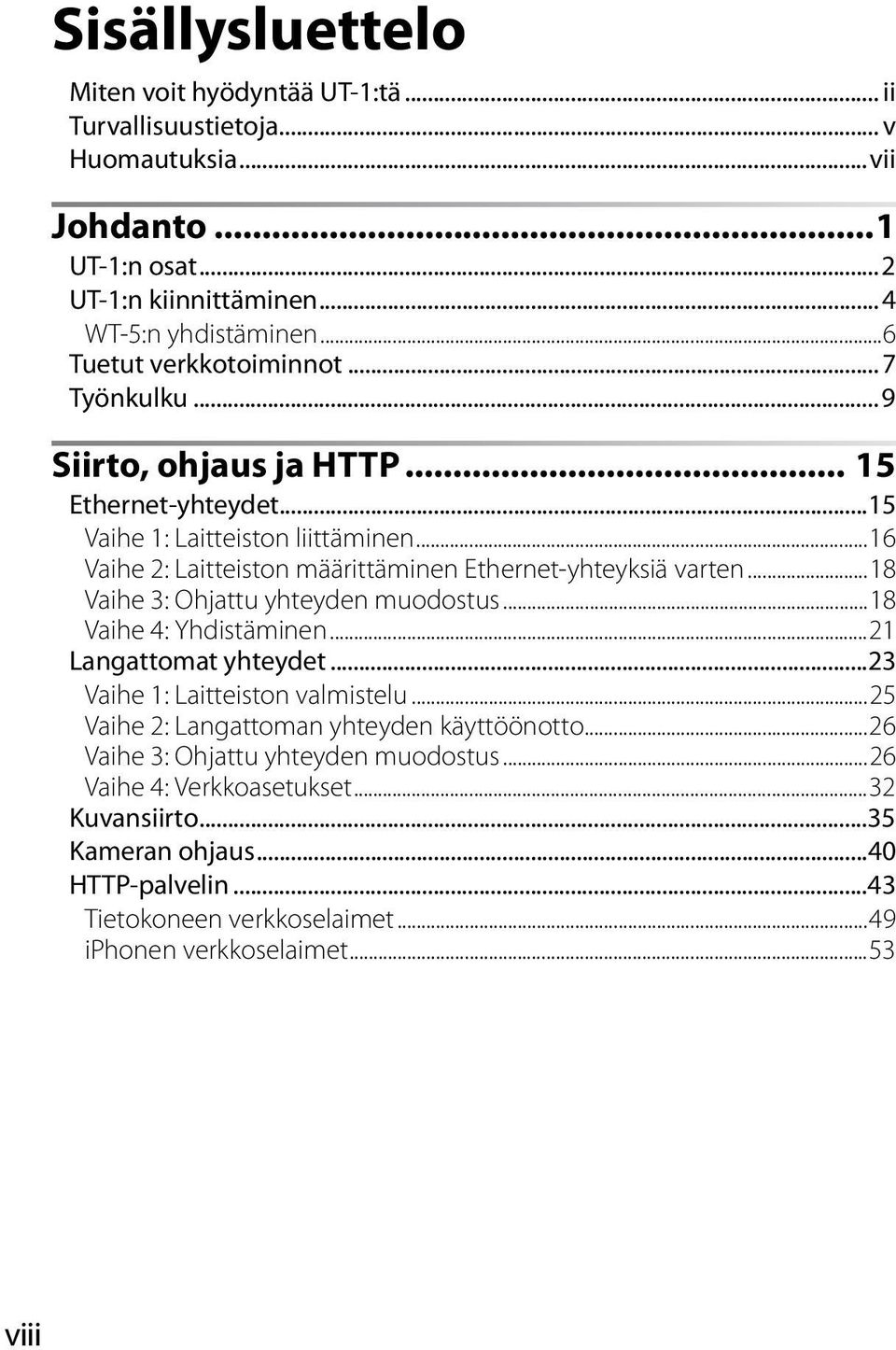 ..16 Vaihe 2: Laitteiston määrittäminen Ethernet-yhteyksiä varten...18 Vaihe 3: Ohjattu yhteyden muodostus...18 Vaihe 4: Yhdistäminen...21 Langattomat yhteydet.