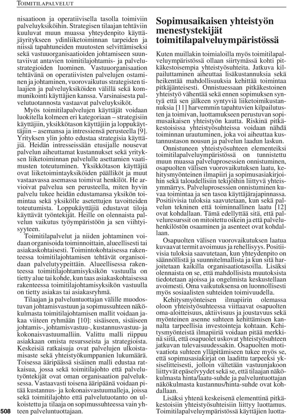 johtamiseen suuntaviivat antavien toimitilajohtamis- ja palvelustrategioiden luominen.