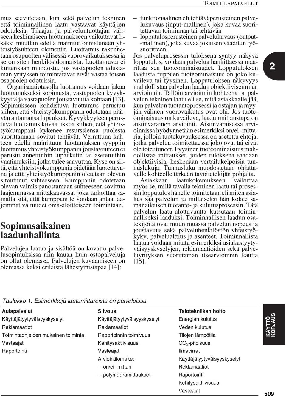 Luottamus rakennetaan osapuolten välisessä vuorovaikutuksessa ja se on siten henkilösidonnaista.