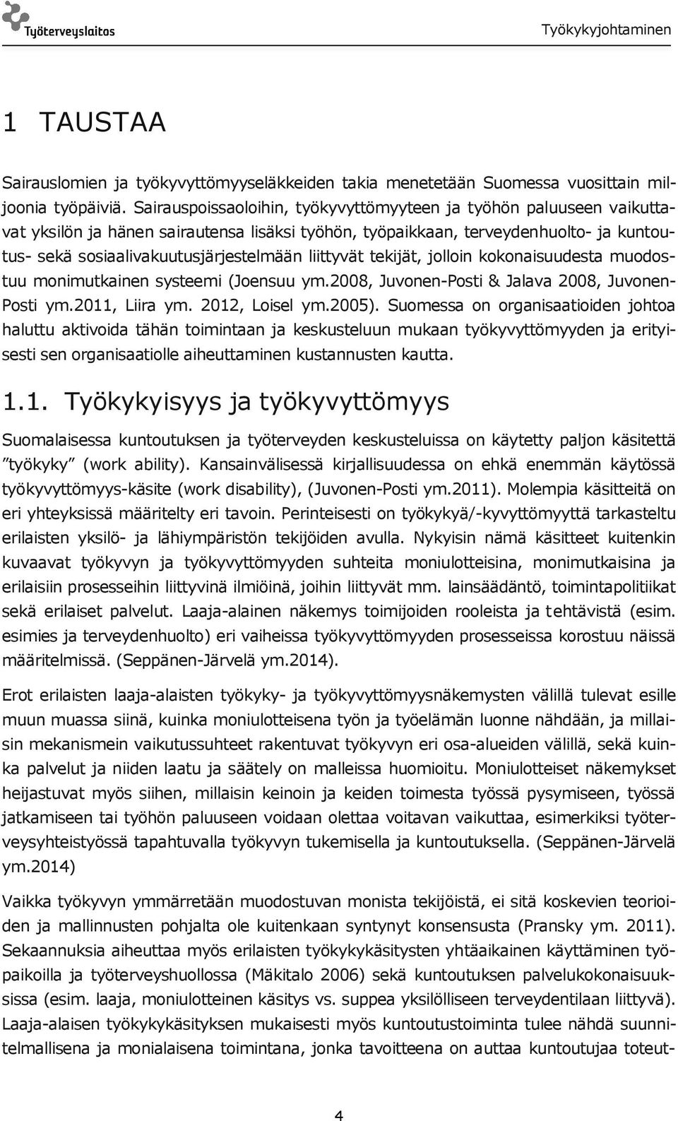 liittyvät tekijät, jolloin kokonaisuudesta muodostuu monimutkainen systeemi (Joensuu ym.2008, Juvonen-Posti & Jalava 2008, Juvonen- Posti ym.2011, Liira ym. 2012, Loisel ym.2005).