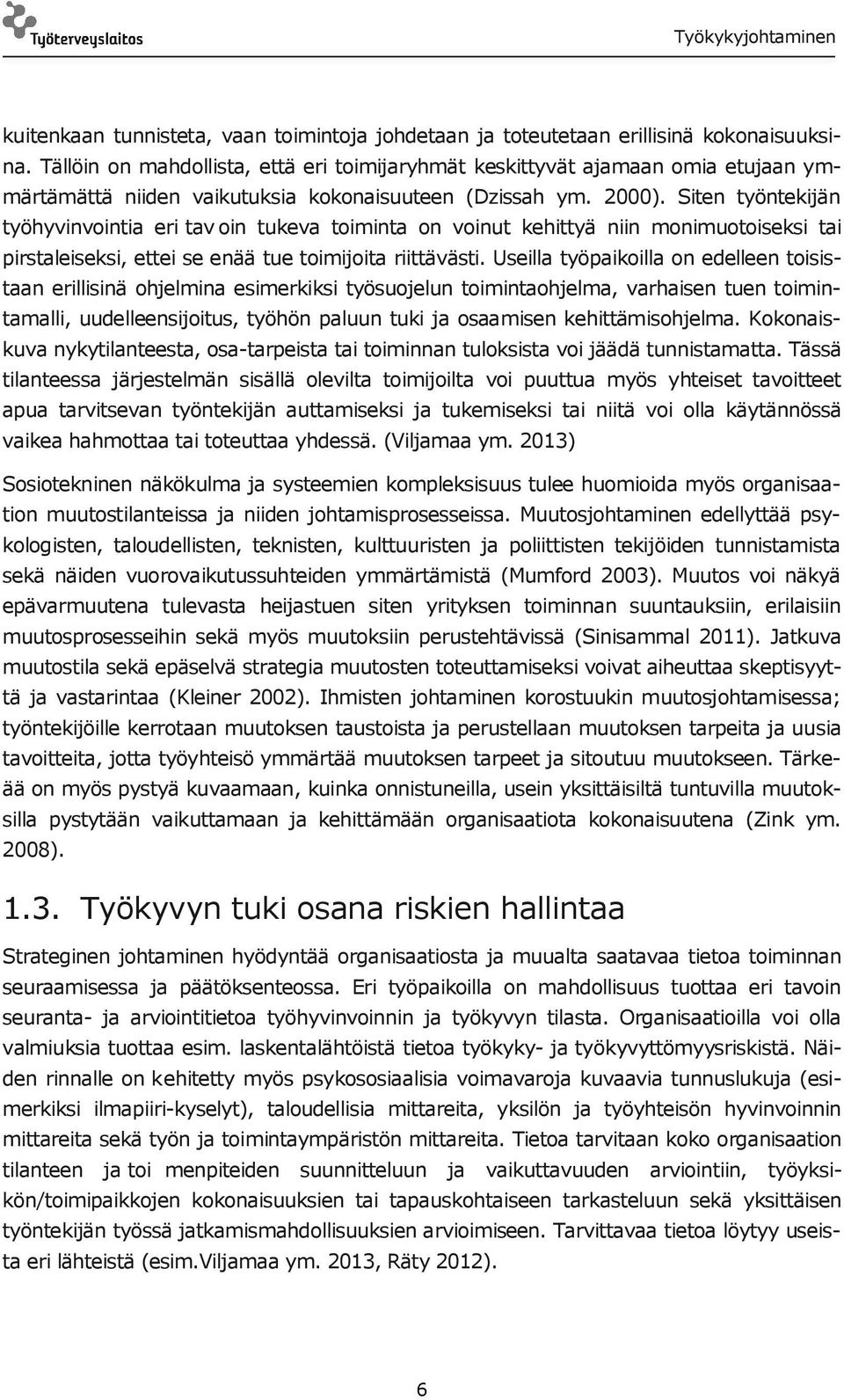 Siten työntekijän työhyvinvointia eri tav oin tukeva toiminta on voinut kehittyä niin monimuotoiseksi tai pirstaleiseksi, ettei se enää tue toimijoita riittävästi.