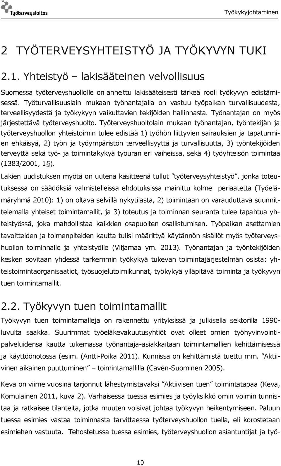 Työterveyshuoltolain mukaan työnantajan, työntekijän ja työterveyshuollon yhteistoimin tulee edistää 1) työhön liittyvien sairauksien ja tapaturmien ehkäisyä, 2) työn ja työympäristön terveellisyyttä