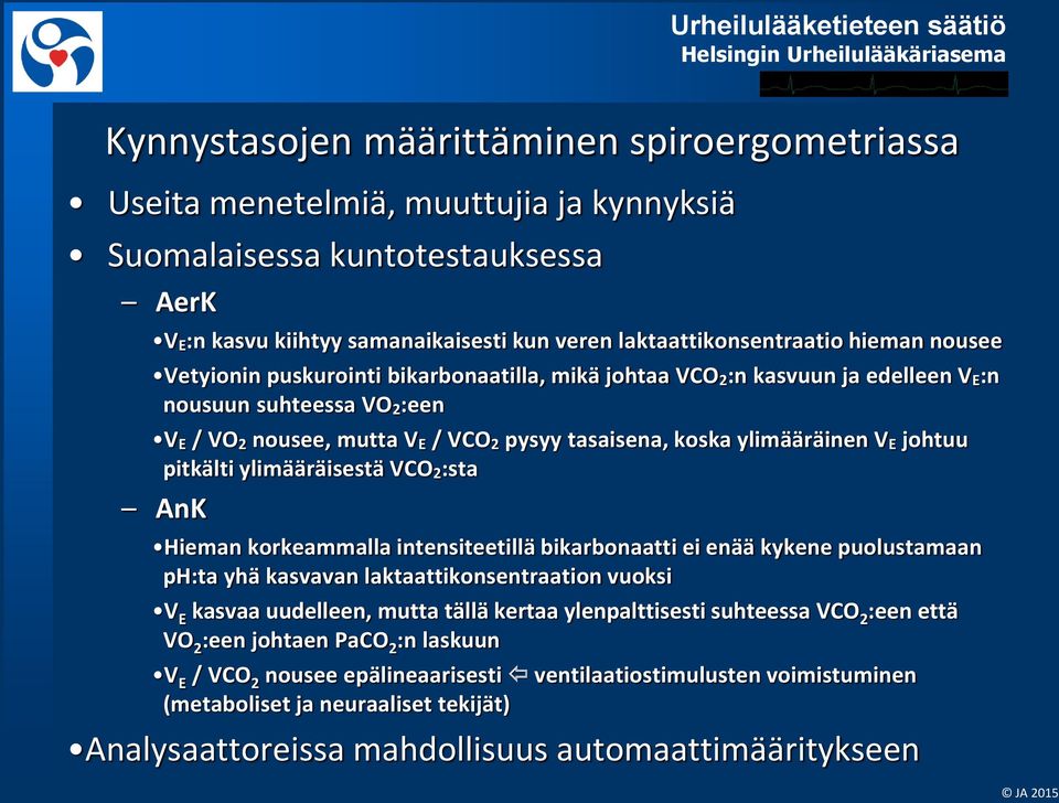 ylimääräinen V E johtuu pitkälti ylimääräisestä VCO 2 :sta AnK Hieman korkeammalla intensiteetillä bikarbonaatti ei enää kykene puolustamaan ph:ta yhä kasvavan laktaattikonsentraation vuoksi V E