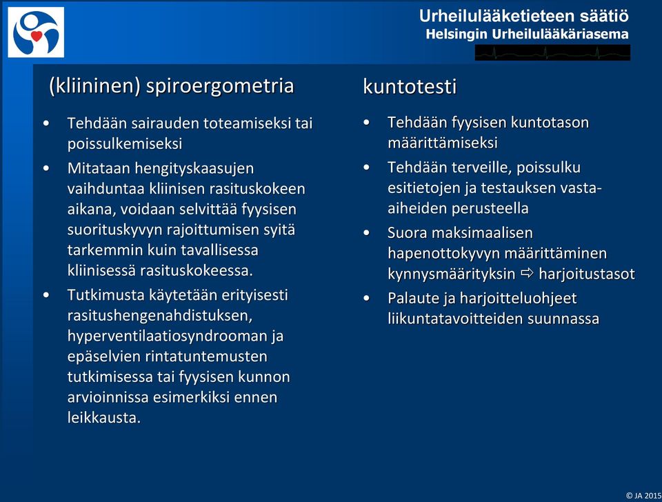 Tutkimusta käytetään erityisesti rasitushengenahdistuksen, hyperventilaatiosyndrooman ja epäselvien rintatuntemusten tutkimisessa tai fyysisen kunnon arvioinnissa esimerkiksi ennen