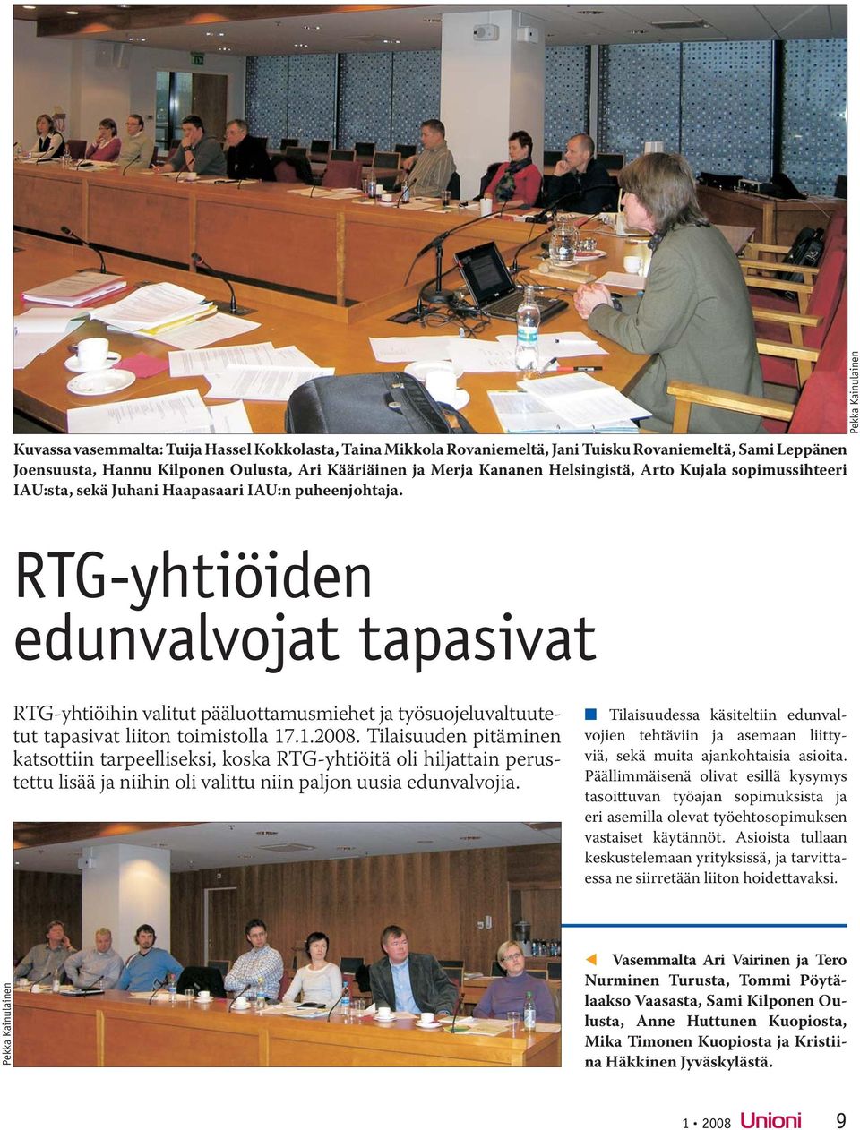 Pekka Kainulainen RTG-yhtiöiden edunvalvojat tapasivat RTG-yhtiöihin valitut pääluottamusmiehet ja työsuojeluvaltuutetut tapasivat liiton toimistolla 17.1.2008.