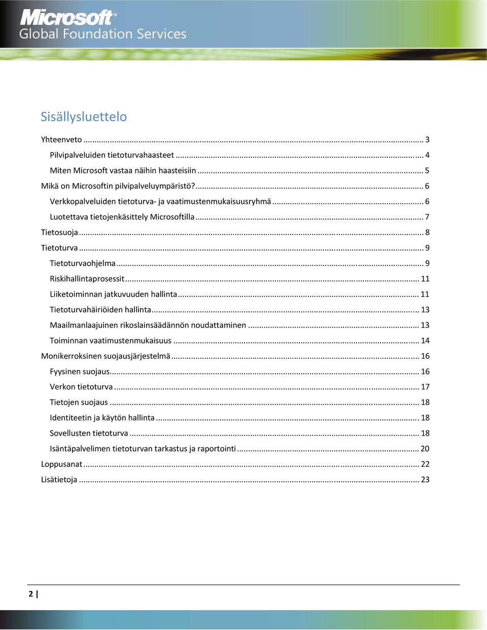 .. 11 Liiketoiminnan jatkuvuuden hallinta... 11 Tietoturvahäiriöiden hallinta... 13 Maailmanlaajuinen rikoslainsäädännön noudattaminen... 13 Toiminnan vaatimustenmukaisuus.