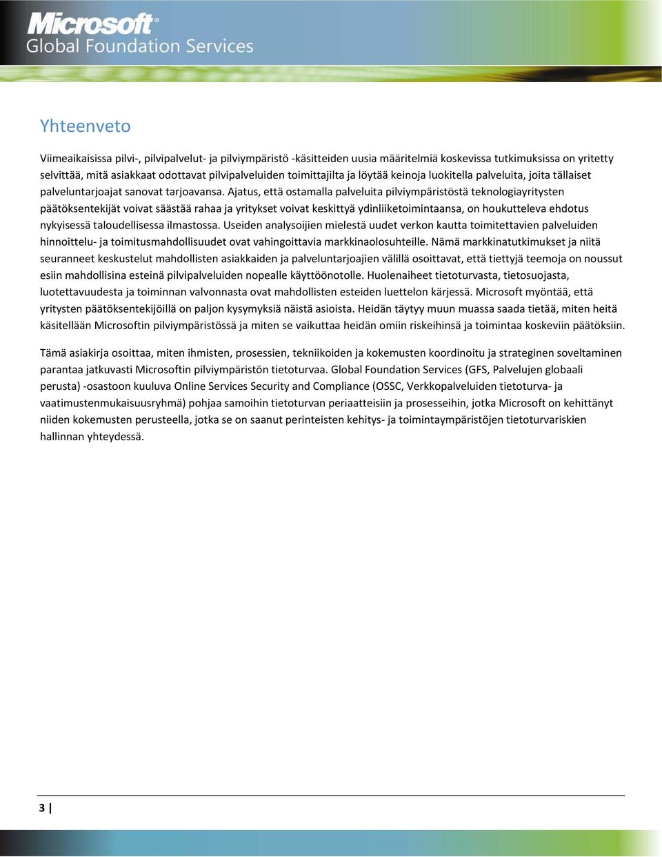 Ajatus, että ostamalla palveluita pilviympäristöstä teknologiayritysten päätöksentekijät voivat säästää rahaa ja yritykset voivat keskittyä ydinliiketoimintaansa, on houkutteleva ehdotus nykyisessä