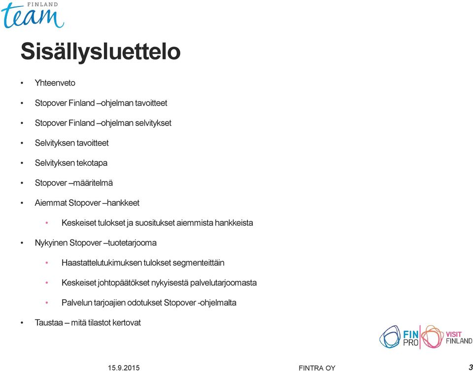 aiemmista hankkeista Nykyinen Stopover tuotetarjooma Haastattelutukimuksen tulokset segmenteittäin Keskeiset