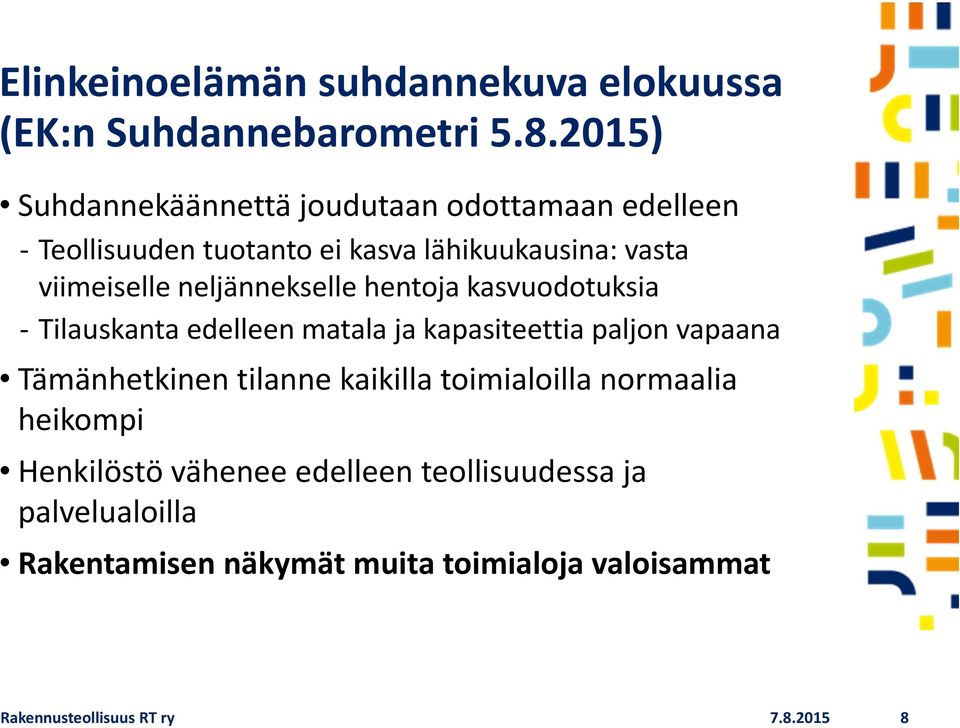 neljännekselle hentoja kasvuodotuksia Tilauskanta edelleen matala ja kapasiteettia paljon vapaana Tämänhetkinen tilanne