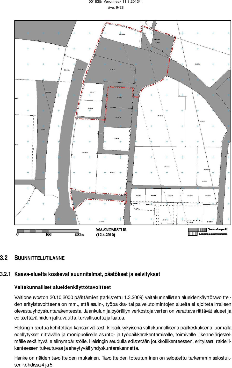 Jalankulun ja pyöräilyn verkostoja varten on varattava riittävät alueet ja edistettävä niiden jatkuvuutta, turvallisuutta ja laatua.