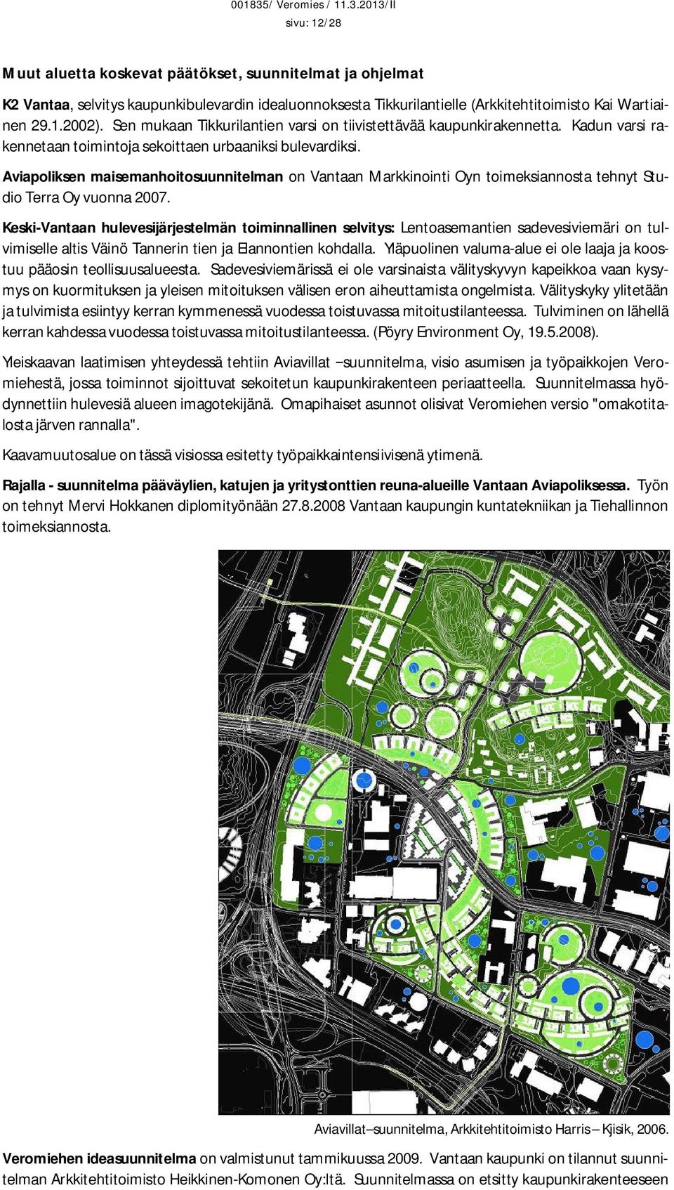 Aviapoliksen maisemanhoitosuunnitelman on Vantaan Markkinointi Oyn toimeksiannosta tehnyt Studio Terra Oy vuonna 2007.