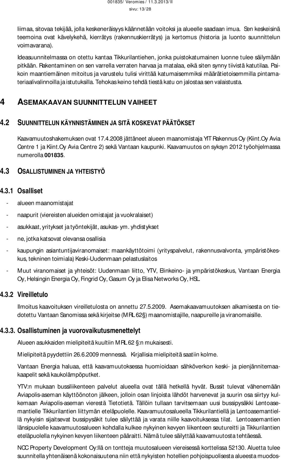 Ideasuunnitelmassa on otettu kantaa Tikkurilantiehen, jonka puistokatumainen luonne tulee säilymään pitkään.