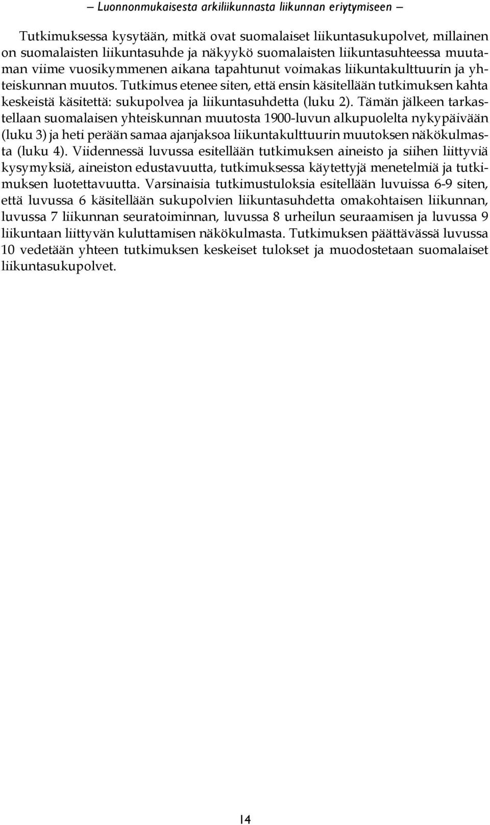 Tutkimus etenee siten, että ensin käsitellään tutkimuksen kahta keskeistä käsitettä: sukupolvea ja liikuntasuhdetta (luku 2).