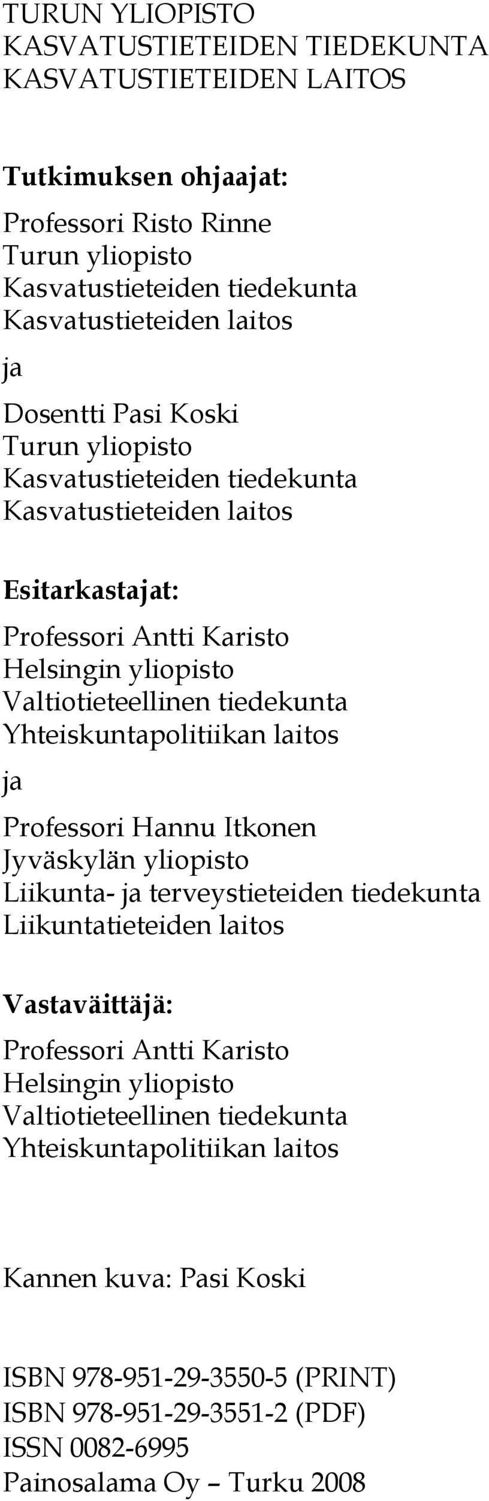 Yhteiskuntapolitiikan laitos ja Professori Hannu Itkonen Jyväskylän yliopisto Liikunta- ja terveystieteiden tiedekunta Liikuntatieteiden laitos Vastaväittäjä: Professori Antti Karisto