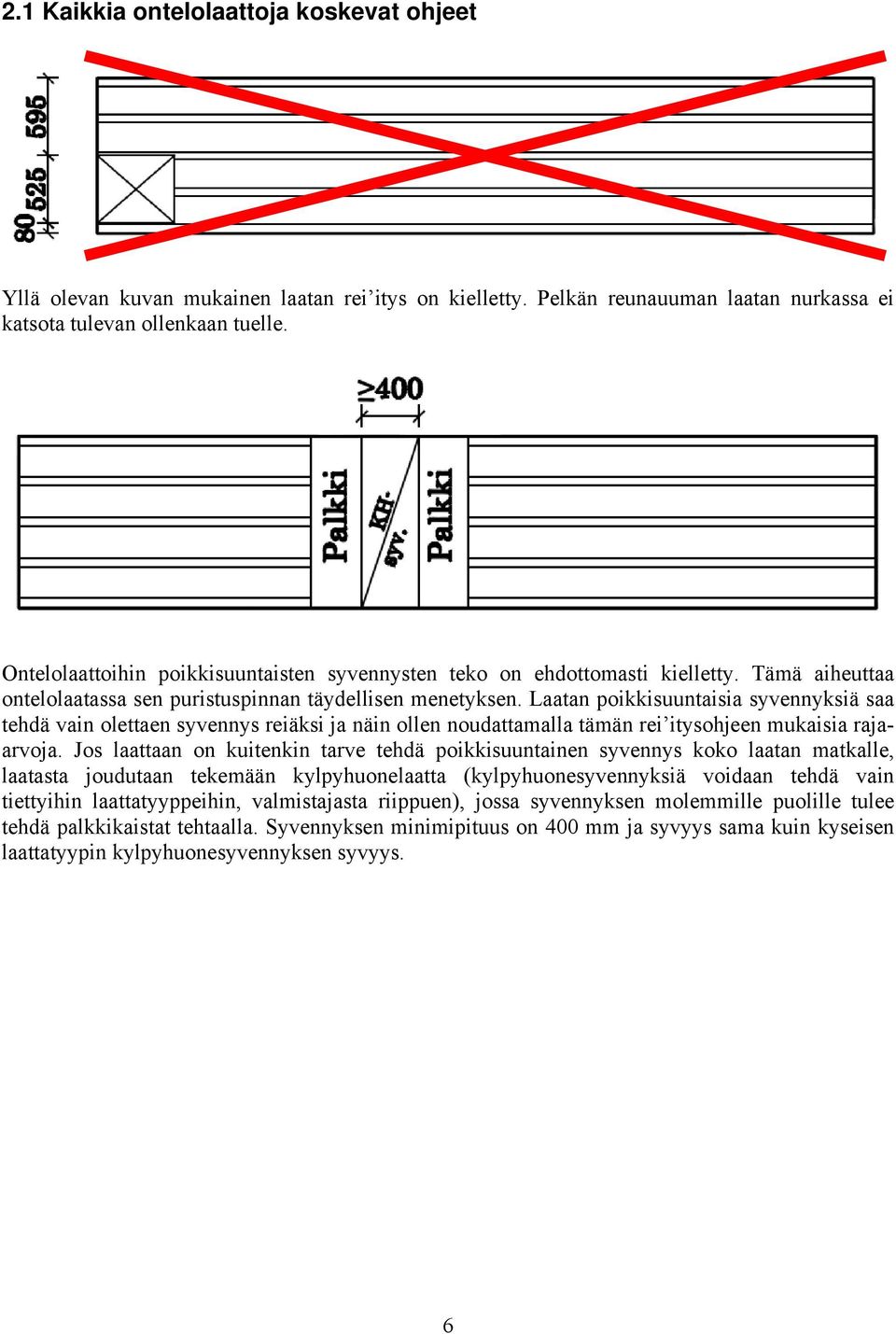 Laatan poikkisuuntaisia syvennyksiä saa tehdä vain olettaen syvennys reiäksi ja näin ollen noudattamalla tämän rei itysohjeen mukaisia rajaarvoja.