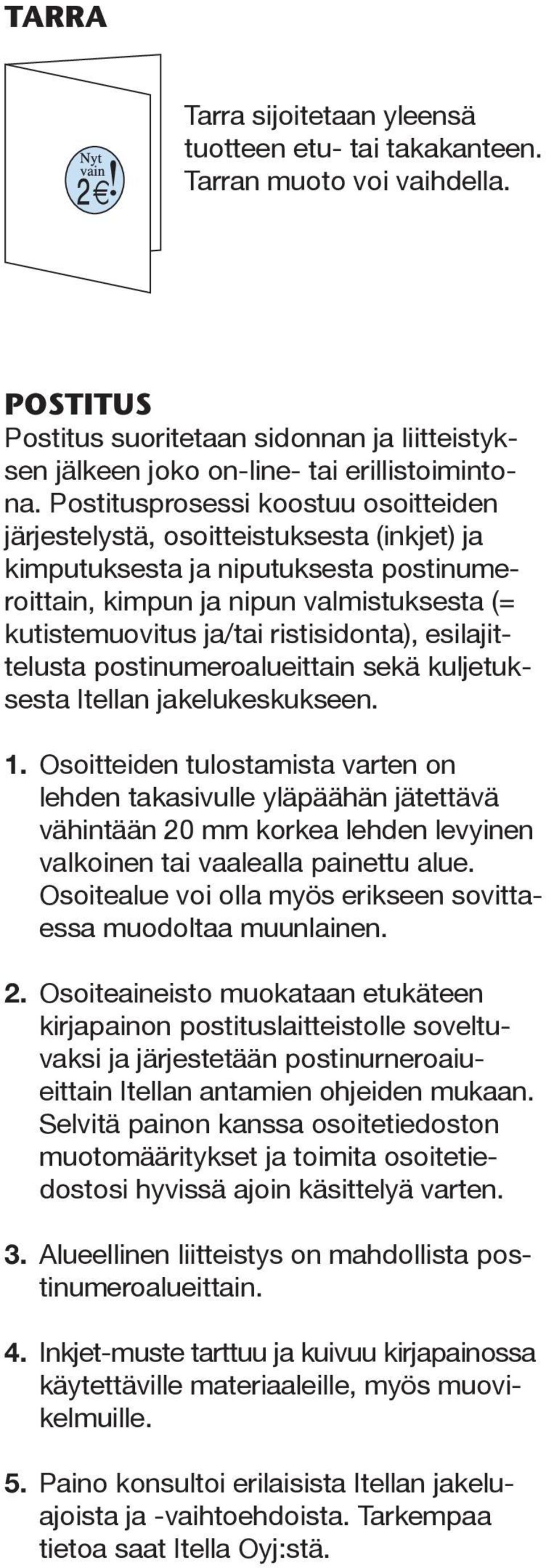 ristisidonta), esilajittelusta postinumeroalueittain sekä kuljetuksesta Itellan jakelukeskukseen. 1.