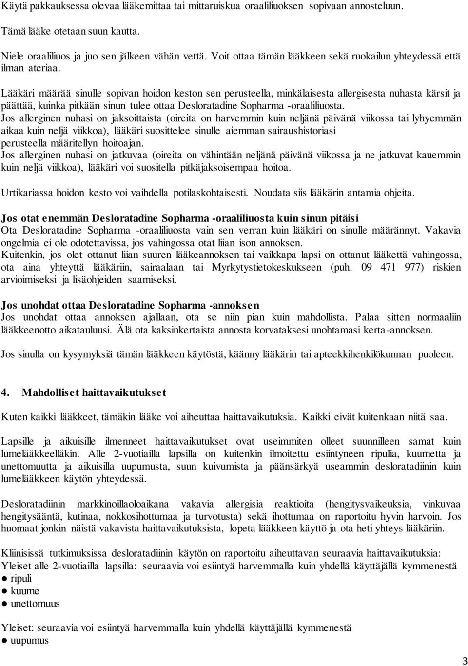 Lääkäri määrää sinulle sopivan hoidon keston sen perusteella, minkälaisesta allergisesta nuhasta kärsit ja päättää, kuinka pitkään sinun tulee ottaa Desloratadine Sopharma -oraaliliuosta.